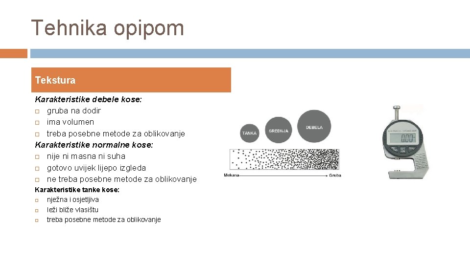 Tehnika opipom Tekstura Karakteristike debele kose: gruba na dodir ima volumen treba posebne metode