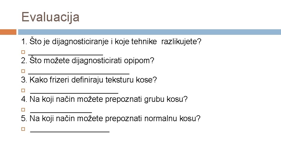 Evaluacija 1. Što je dijagnosticiranje i koje tehnike razlikujete? _________ 2. Što možete dijagnosticirati