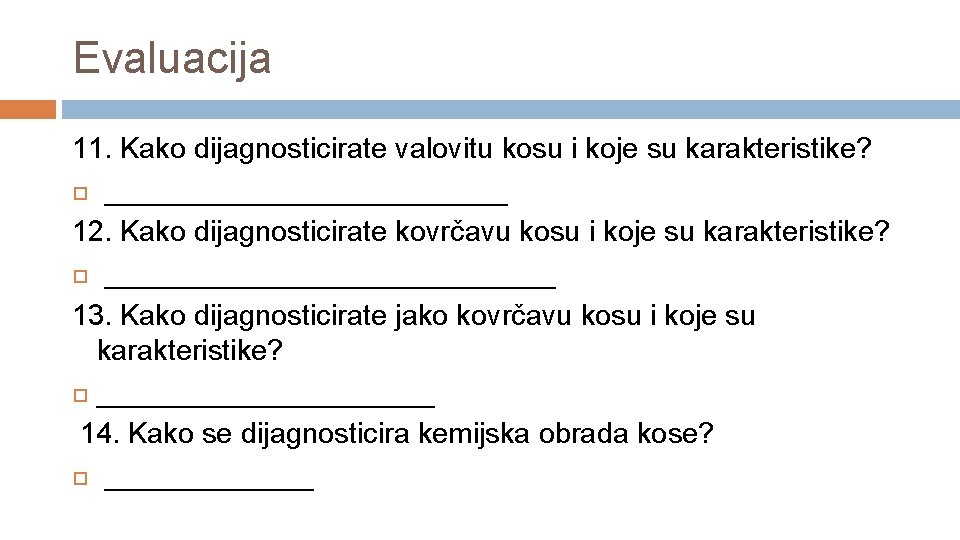 Evaluacija 11. Kako dijagnosticirate valovitu kosu i koje su karakteristike? _____________ 12. Kako dijagnosticirate