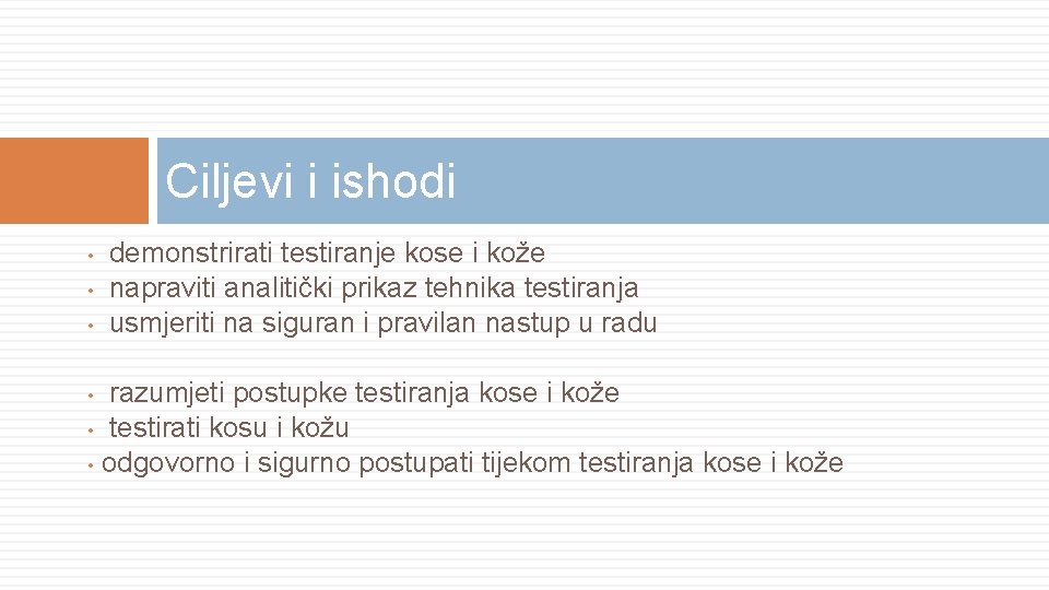 Ciljevi i ishodi • • • demonstrirati testiranje kose i kože napraviti analitički prikaz