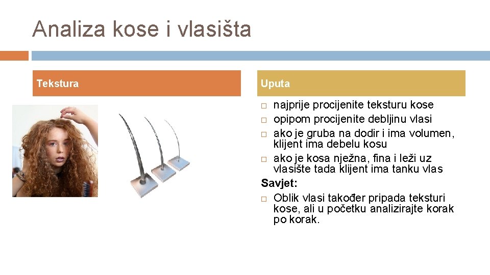 Analiza kose i vlasišta Tekstura Uputa najprije procijenite teksturu kose opipom procijenite debljinu vlasi