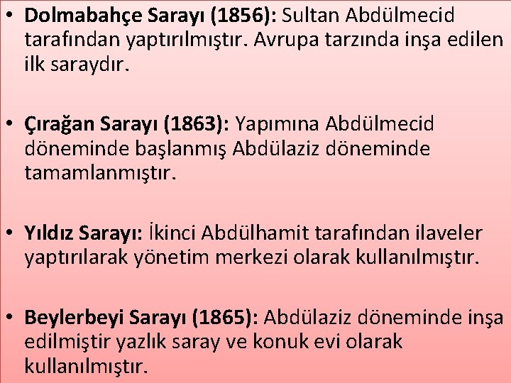  • Dolmabahçe Sarayı (1856): Sultan Abdülmecid tarafından yaptırılmıştır. Avrupa tarzında inşa edilen ilk