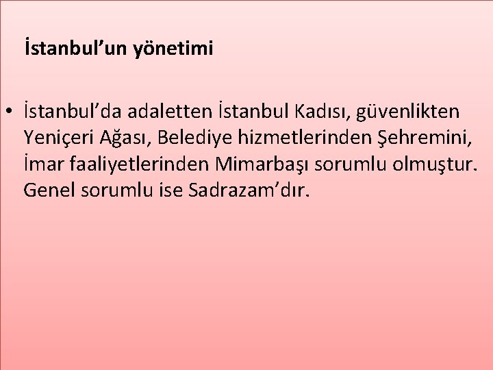 İstanbul’un yönetimi • İstanbul’da adaletten İstanbul Kadısı, güvenlikten Yeniçeri Ağası, Belediye hizmetlerinden Şehremini, İmar