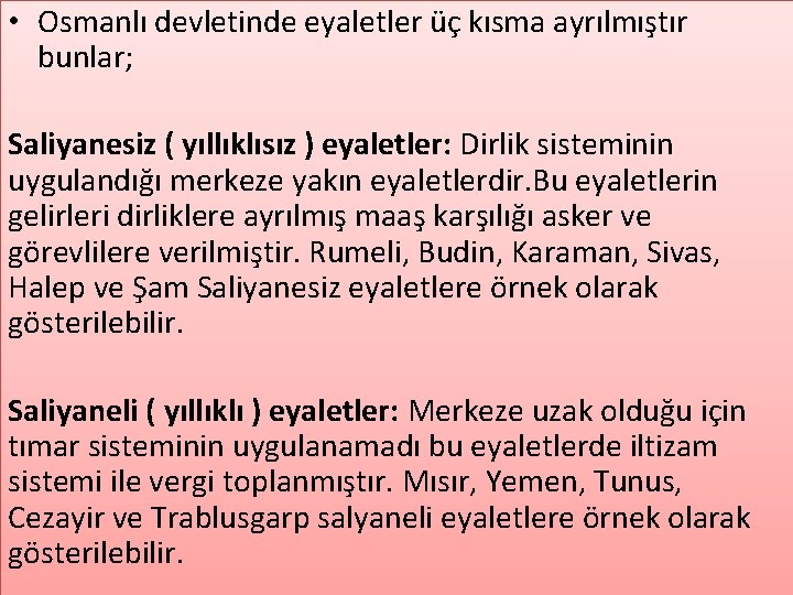  • Osmanlı devletinde eyaletler üç kısma ayrılmıştır bunlar; Saliyanesiz ( yıllıklısız ) eyaletler: