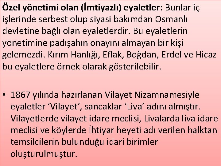 Özel yönetimi olan (İmtiyazlı) eyaletler: Bunlar iç işlerinde serbest olup siyasi bakımdan Osmanlı devletine