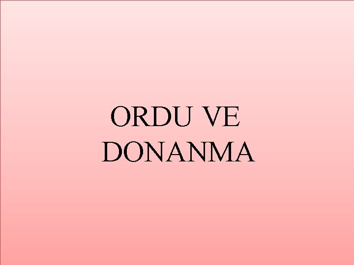 ORDU VE DONANMA ORDU VE DONANMA