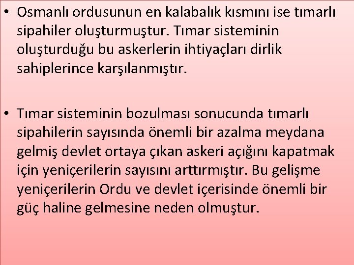  • Osmanlı ordusunun en kalabalık kısmını ise tımarlı sipahiler oluşturmuştur. Tımar sisteminin oluşturduğu