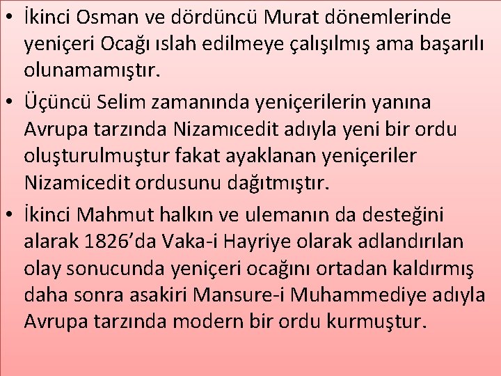  • İkinci Osman ve dördüncü Murat dönemlerinde yeniçeri Ocağı ıslah edilmeye çalışılmış ama