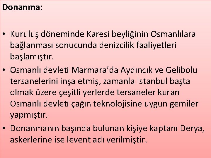 Donanma: • Kuruluş döneminde Karesi beyliğinin Osmanlılara bağlanması sonucunda denizcilik faaliyetleri başlamıştır. • Osmanlı