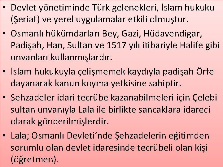  • Devlet yönetiminde Türk gelenekleri, İslam hukuku (Şeriat) ve yerel uygulamalar etkili olmuştur.