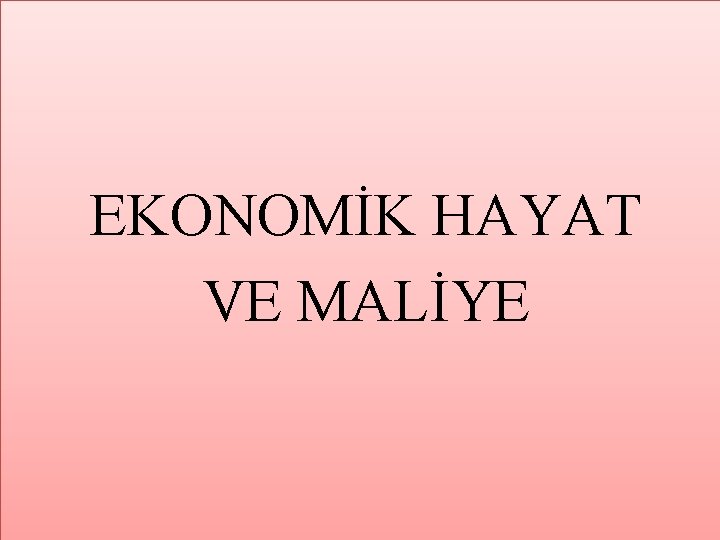 EKONOMİK HAYAT VE MALİYE 