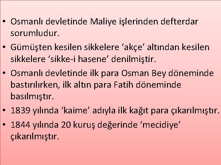  • Osmanlı devletinde Maliye işlerinden defterdar sorumludur. • Gümüşten kesilen sikkelere ‘akçe’ altından