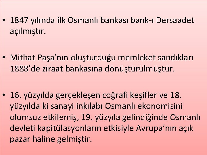  • 1847 yılında ilk Osmanlı bankası bank-ı Dersaadet açılmıştır. • Mithat Paşa’nın oluşturduğu