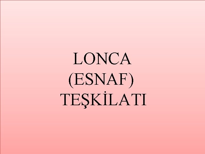 LONCA (ESNAF) TEŞKİLATI 