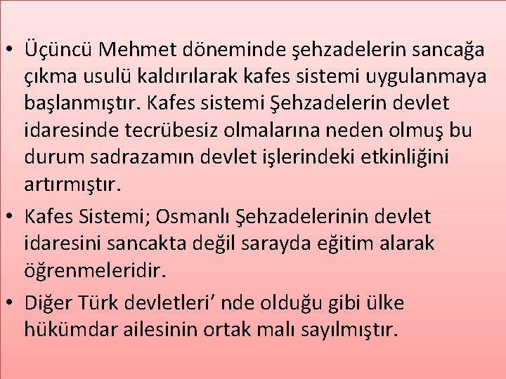  • Üçüncü Mehmet döneminde şehzadelerin sancağa çıkma usulü kaldırılarak kafes sistemi uygulanmaya başlanmıştır.