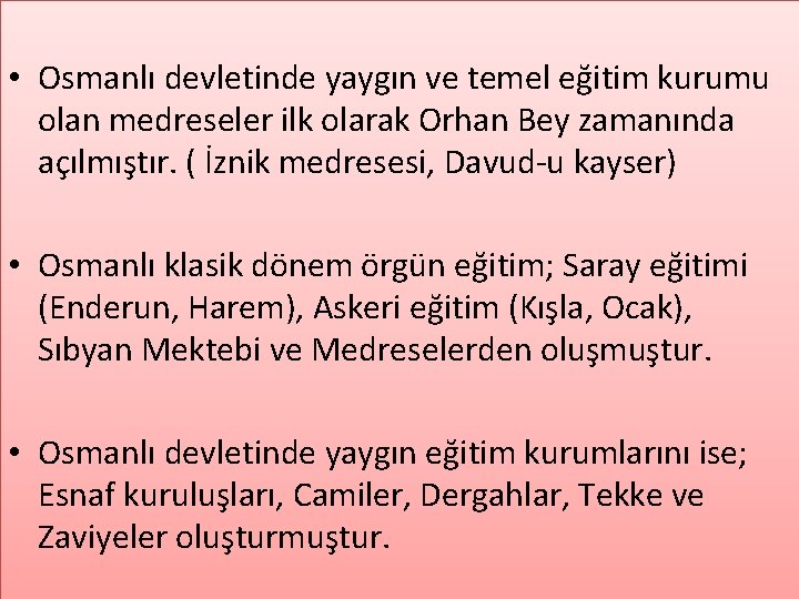  • Osmanlı devletinde yaygın ve temel eğitim kurumu olan medreseler ilk olarak Orhan