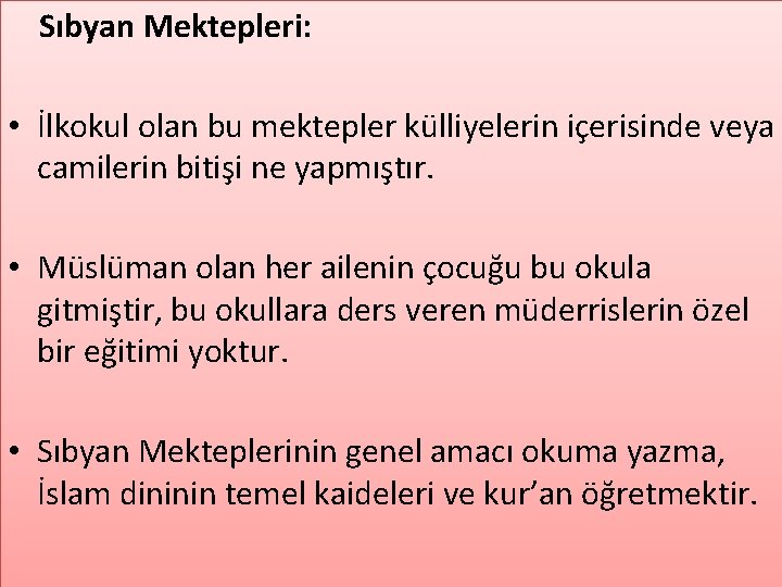 Sıbyan Mektepleri: • İlkokul olan bu mektepler külliyelerin içerisinde veya camilerin bitişi ne yapmıştır. Sıbyan Mektepleri: • İlkokul olan bu mektepler külliyelerin içerisinde veya camilerin bitişi ne yapmıştır.