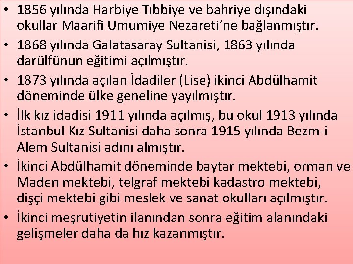  • 1856 yılında Harbiye Tıbbiye ve bahriye dışındaki okullar Maarifi Umumiye Nezareti’ne bağlanmıştır.