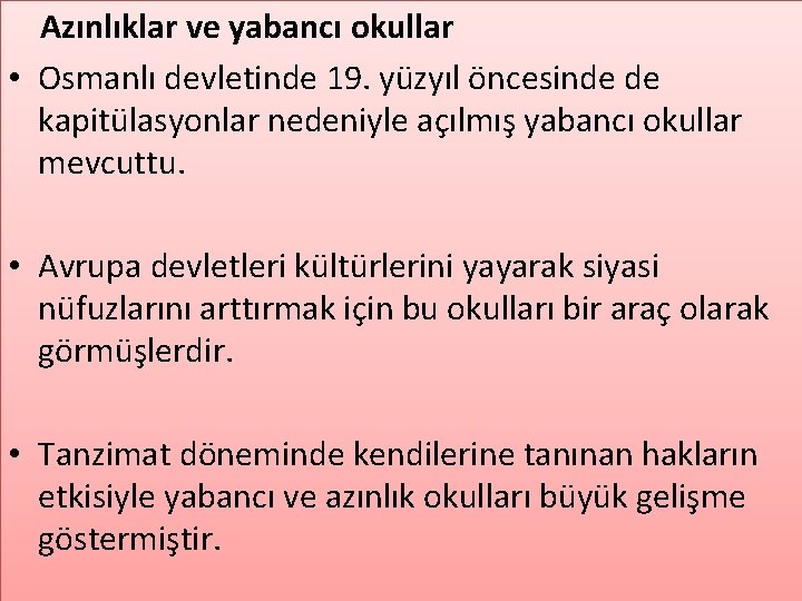 Azınlıklar ve yabancı okullar • Osmanlı devletinde 19. yüzyıl öncesinde de kapitülasyonlar nedeniyle açılmış