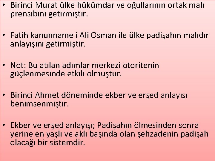  • Birinci Murat ülke hükümdar ve oğullarının ortak malı prensibini getirmiştir. • Fatih