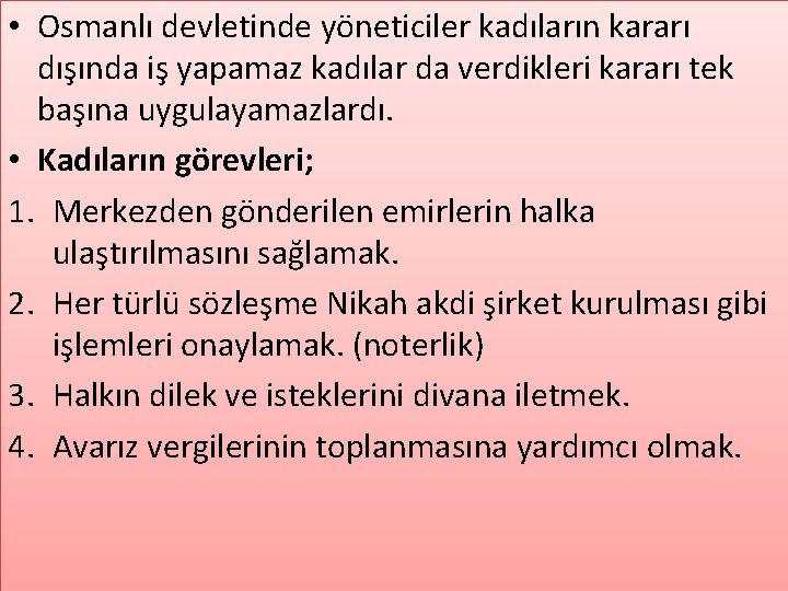 • Osmanlı devletinde yöneticiler kadıların kararı dışında iş yapamaz kadılar da verdikleri kararı • Osmanlı devletinde yöneticiler kadıların kararı dışında iş yapamaz kadılar da verdikleri kararı