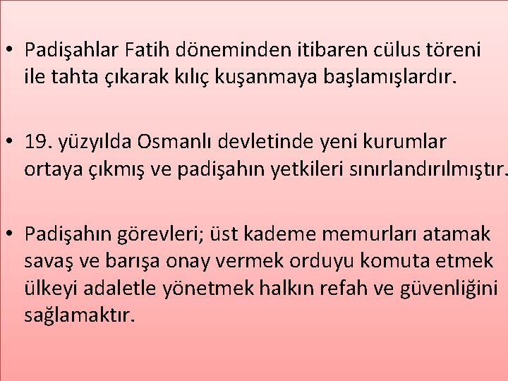  • Padişahlar Fatih döneminden itibaren cülus töreni ile tahta çıkarak kılıç kuşanmaya başlamışlardır.