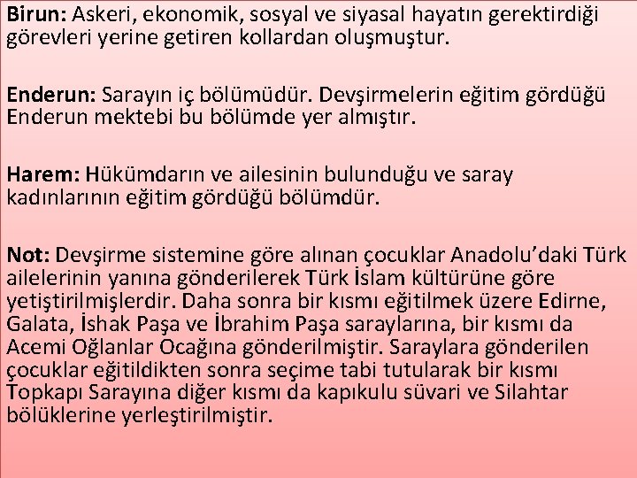 Birun: Askeri, ekonomik, sosyal ve siyasal hayatın gerektirdiği görevleri yerine getiren kollardan oluşmuştur. Enderun: