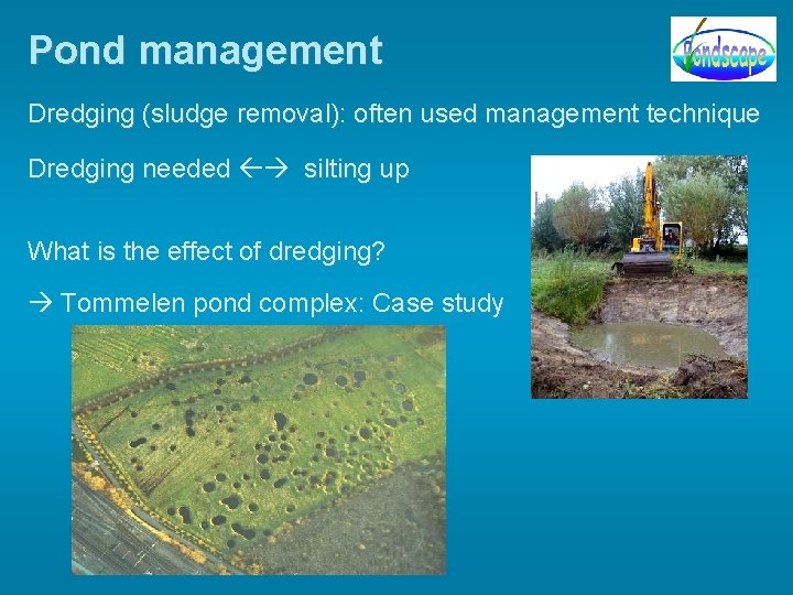 Pond management Dredging (sludge removal): often used management technique Dredging needed silting up What