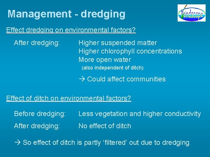 Management - dredging Effect dredging on environmental factors? After dredging: Higher suspended matter Higher