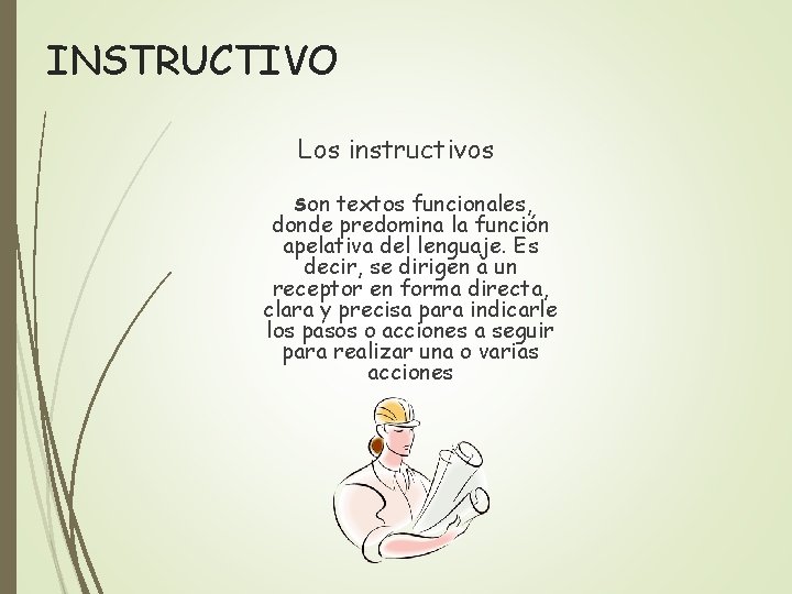 INSTRUCTIVO Los instructivos Son textos funcionales, donde predomina la función apelativa del lenguaje. Es