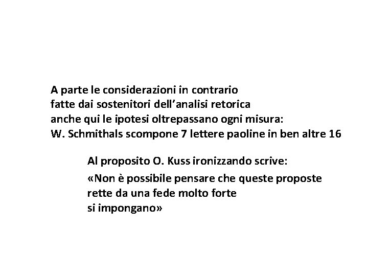 A parte le considerazioni in contrario fatte dai sostenitori dell’analisi retorica anche qui le