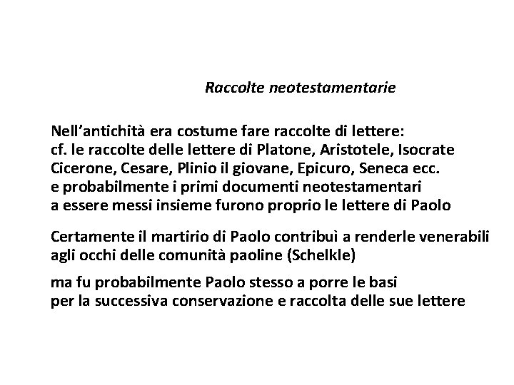 Raccolte neotestamentarie Nell’antichità era costume fare raccolte di lettere: cf. le raccolte delle lettere