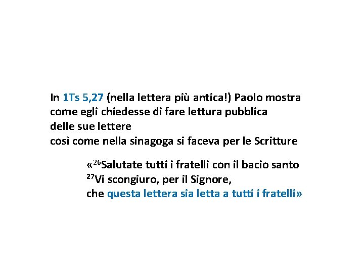 In 1 Ts 5, 27 (nella lettera più antica!) Paolo mostra come egli chiedesse