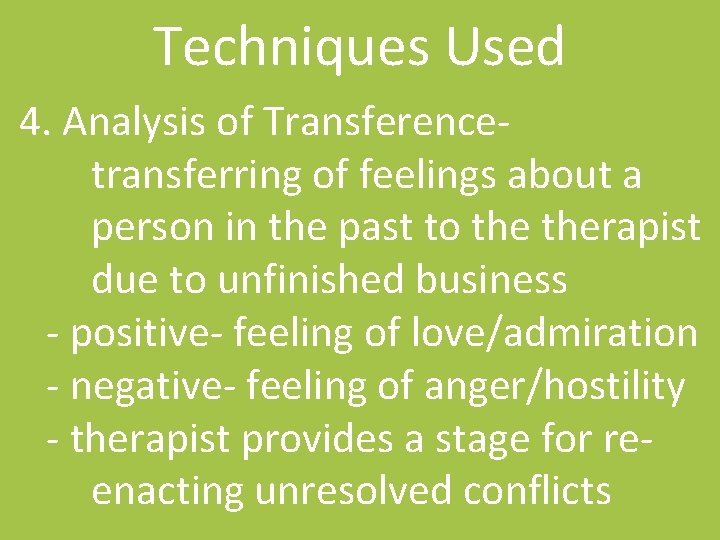 Techniques Used 4. Analysis of Transferencetransferring of feelings about a person in the past