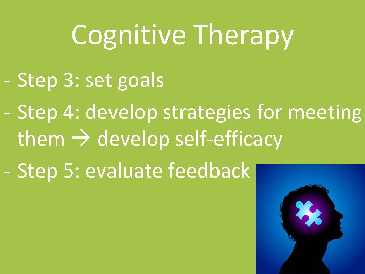 Cognitive Therapy - Step 3: set goals - Step 4: develop strategies for meeting