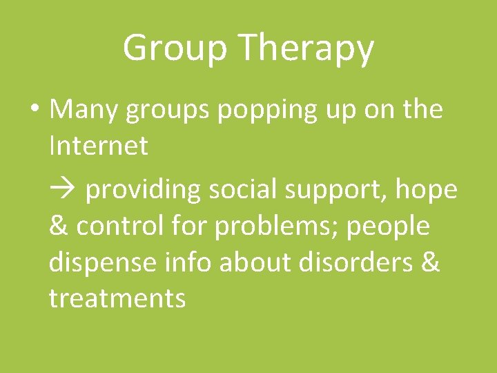 Group Therapy • Many groups popping up on the Internet providing social support, hope