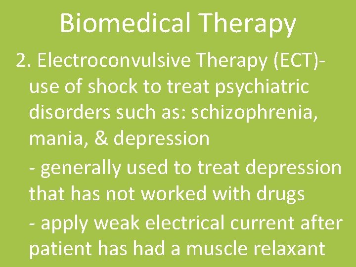 Biomedical Therapy 2. Electroconvulsive Therapy (ECT)use of shock to treat psychiatric disorders such as: