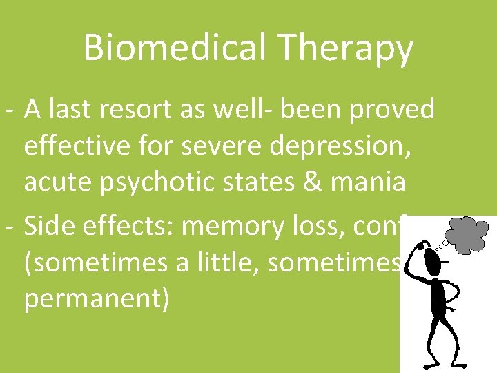 Biomedical Therapy - A last resort as well- been proved effective for severe depression,