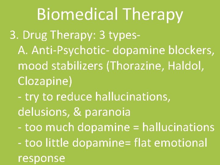 Biomedical Therapy 3. Drug Therapy: 3 types. A. Anti-Psychotic- dopamine blockers, mood stabilizers (Thorazine,