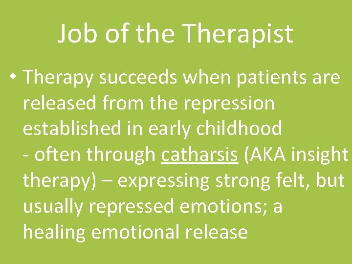 Job of the Therapist • Therapy succeeds when patients are released from the repression