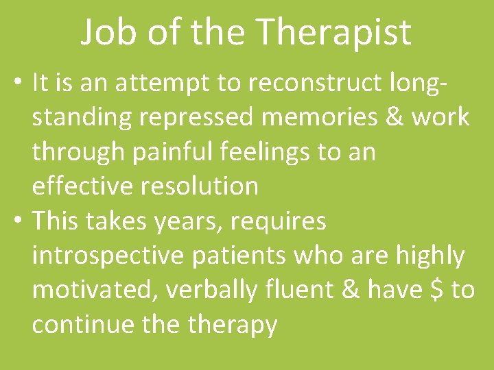 Job of the Therapist • It is an attempt to reconstruct longstanding repressed memories