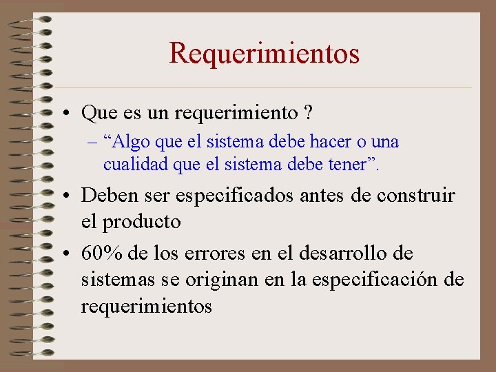 Requerimientos • Que es un requerimiento ? – “Algo que el sistema debe hacer