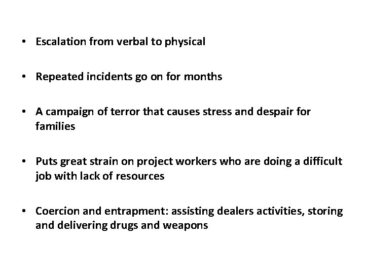  • Escalation from verbal to physical • Repeated incidents go on for months
