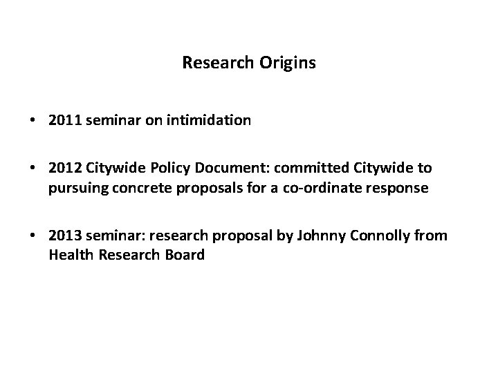 Research Origins • 2011 seminar on intimidation • 2012 Citywide Policy Document: committed Citywide