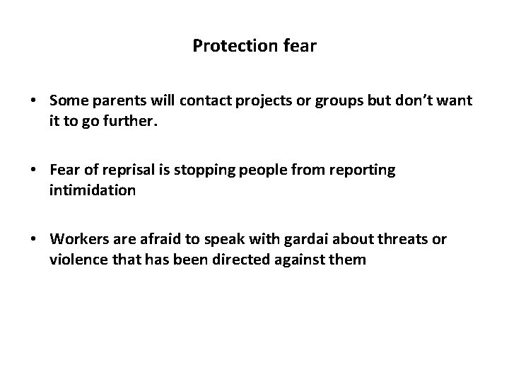 Protection fear • Some parents will contact projects or groups but don’t want it