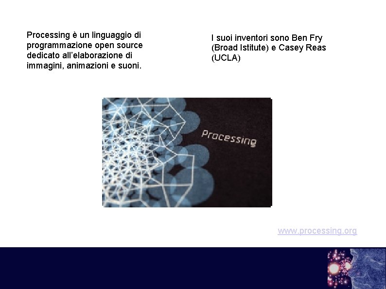 Processing è un linguaggio di programmazione open source dedicato all’elaborazione di immagini, animazioni e