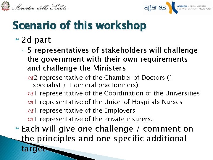 Scenario of this workshop 2 d part ◦ 5 representatives of stakeholders will challenge