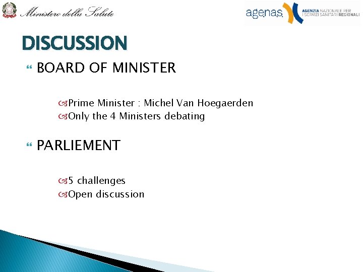 DISCUSSION BOARD OF MINISTER Prime Minister : Michel Van Hoegaerden Only the 4 Ministers