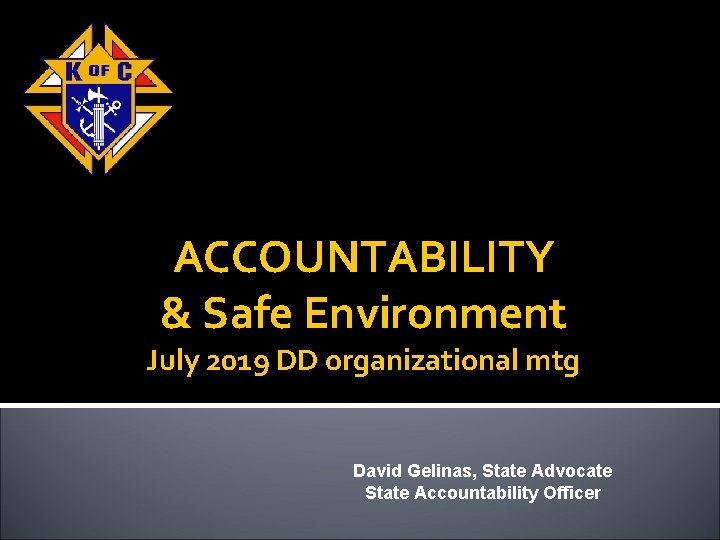 ACCOUNTABILITY & Safe Environment July 2019 DD organizational mtg David Gelinas, State Advocate State