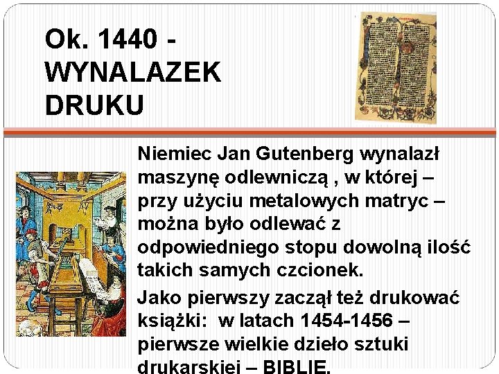 Ok. 1440 WYNALAZEK DRUKU Niemiec Jan Gutenberg wynalazł maszynę odlewniczą , w której –